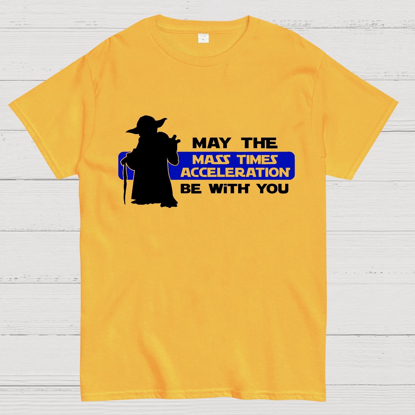 May the Mass Times Acceleration be With You Geek T-Shirt