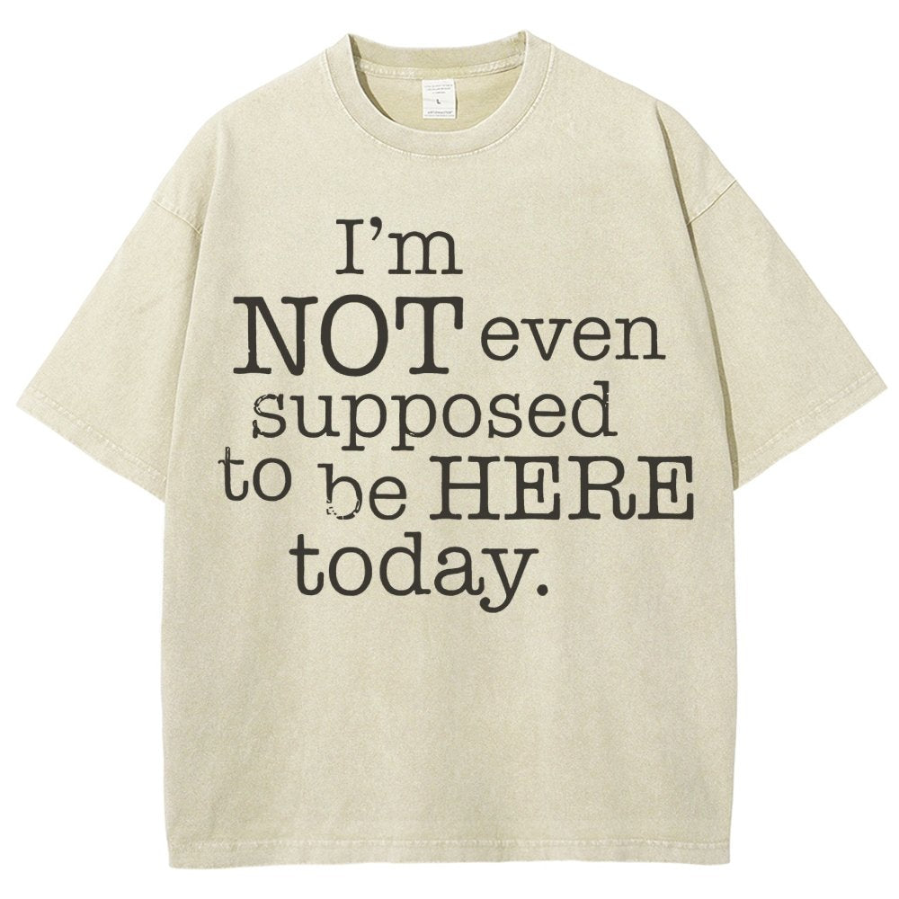 I'm Not Even Supposed To Be Here Today Vintage Distressed T-shirt