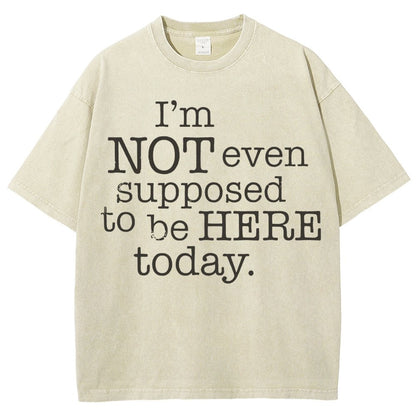 I'm Not Even Supposed To Be Here Today Vintage Distressed T-shirt
