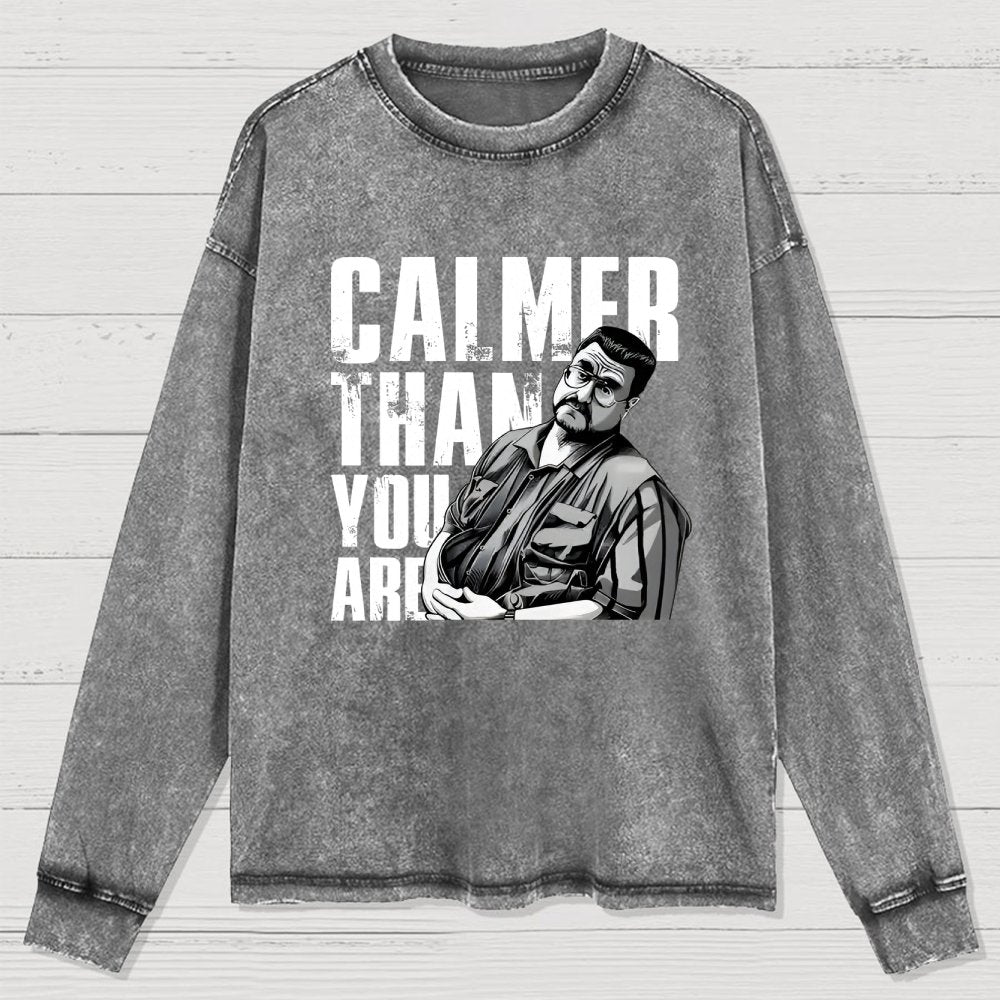 Calmer Than You Are Funny Washed Long Sleeve Tee