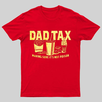 Dad Tax Making Sure It's Not Poison Geeky T-Shirt