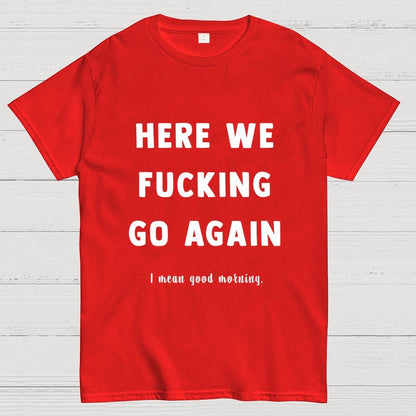 Here We Go Again Geek T-Shirt