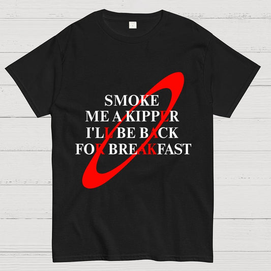Smoke Me A Kipper I'll Be Back For Breakfast Geek T-Shirt