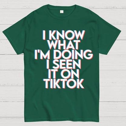 I Know What I'm Doing I Seen it on TikTok Geek T-Shirt