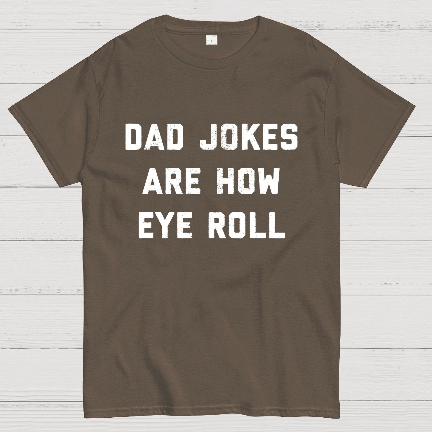 Dad Jokes Are How Eye Roll Geeky T-Shirt