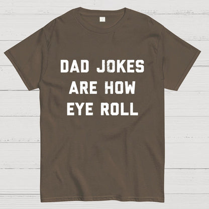Dad Jokes Are How Eye Roll Geeky T-Shirt