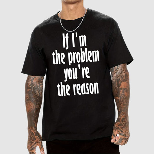 If I'm The Problem You Are The Reason Unisex Geek T-Shirt
