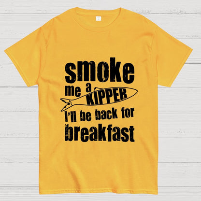 Smoke Me A Kipper I'll Be Back For Breakfast Geek T-Shirt