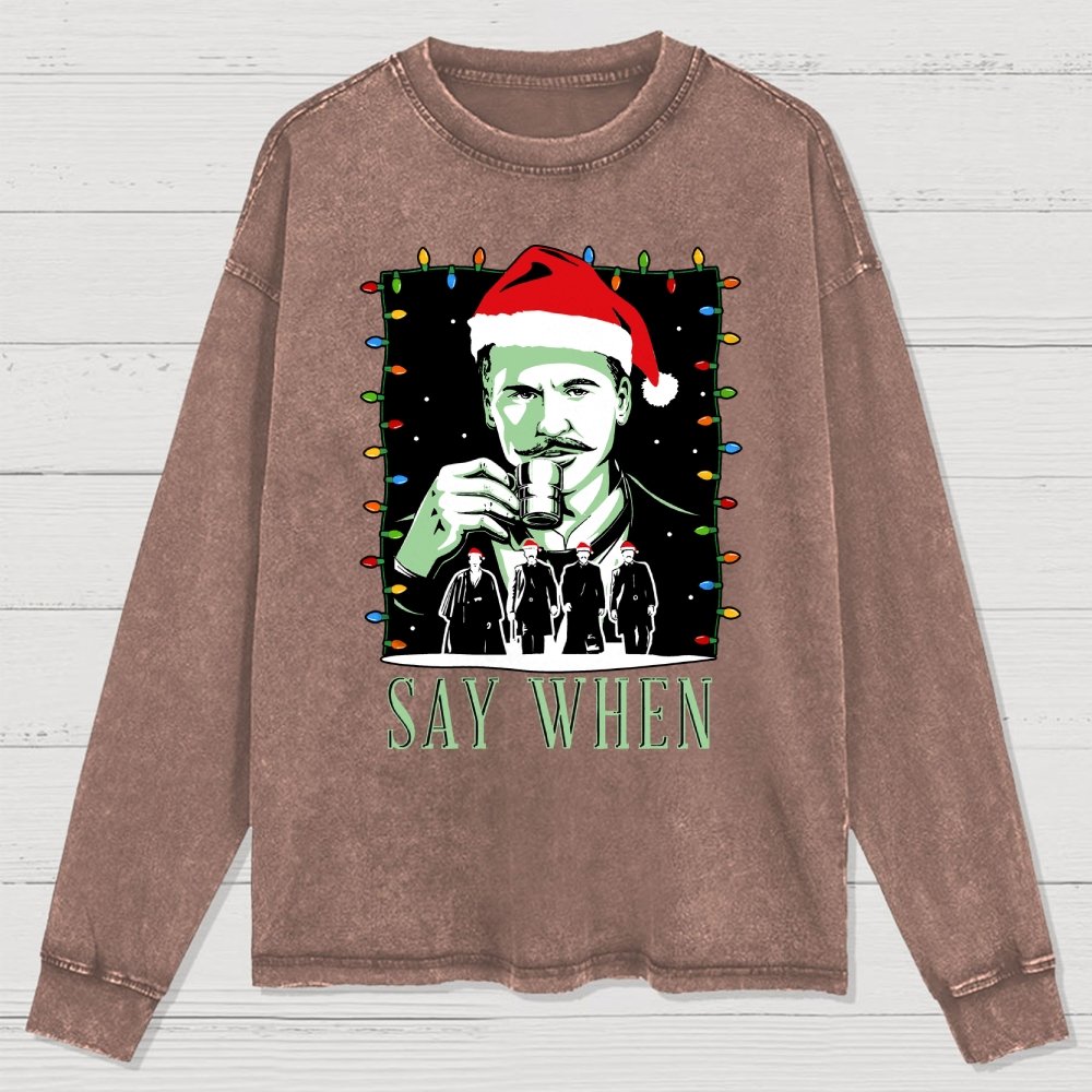 Say When Christmas Edition Washed Long Sleeve Tee