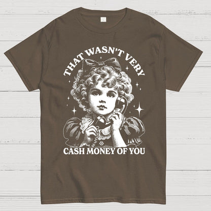 That Wasn't Very Cash Money Of You Geek T-Shirt