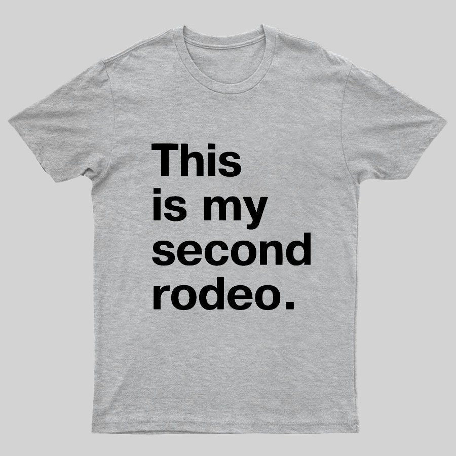 This is my second rodeo Geeky T-Shirt
