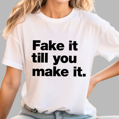 Fake It.  Till You Make It. Geek T-Shirt
