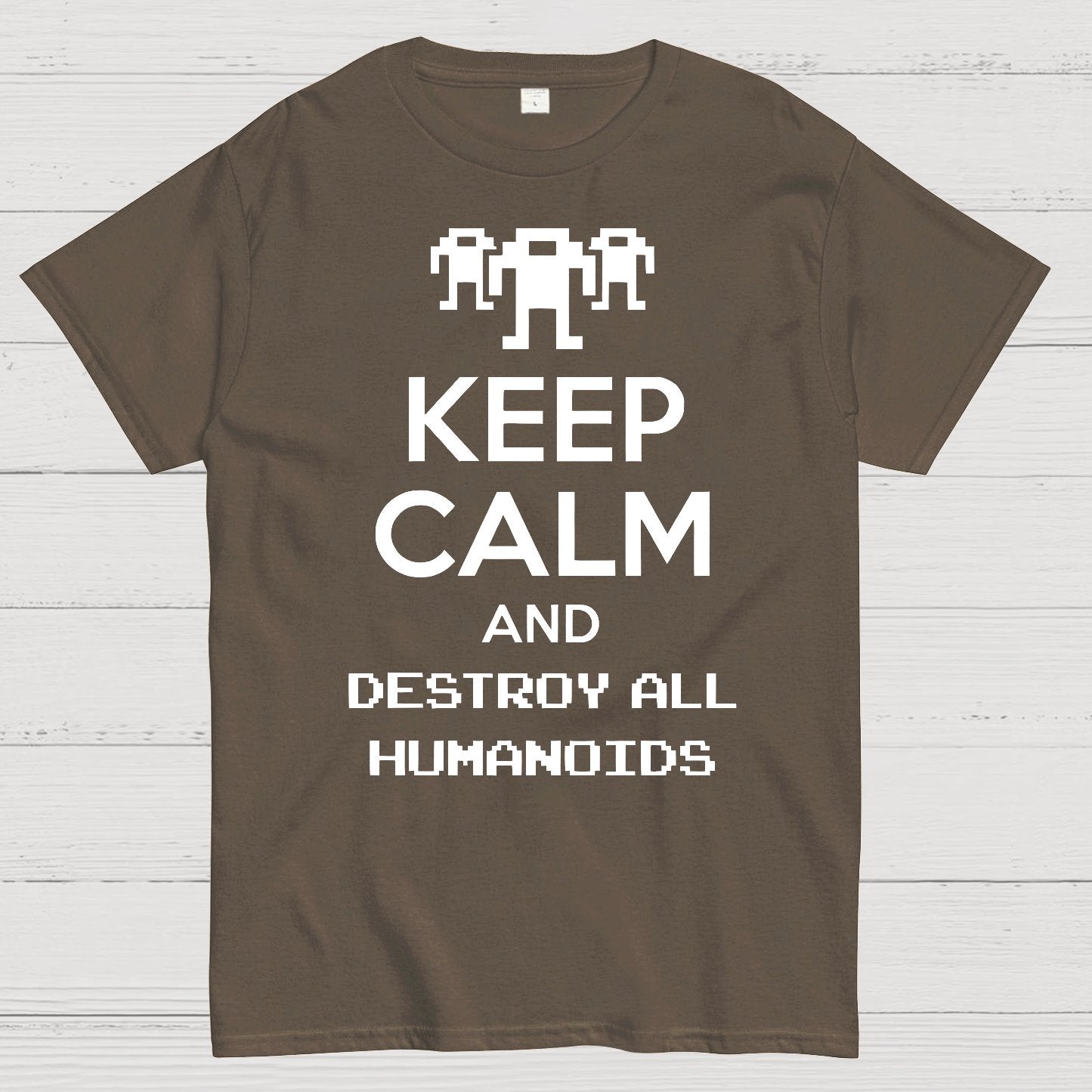 Keep Calm And Destroy All Humanoids Sarcasm Nerd T-Shirt