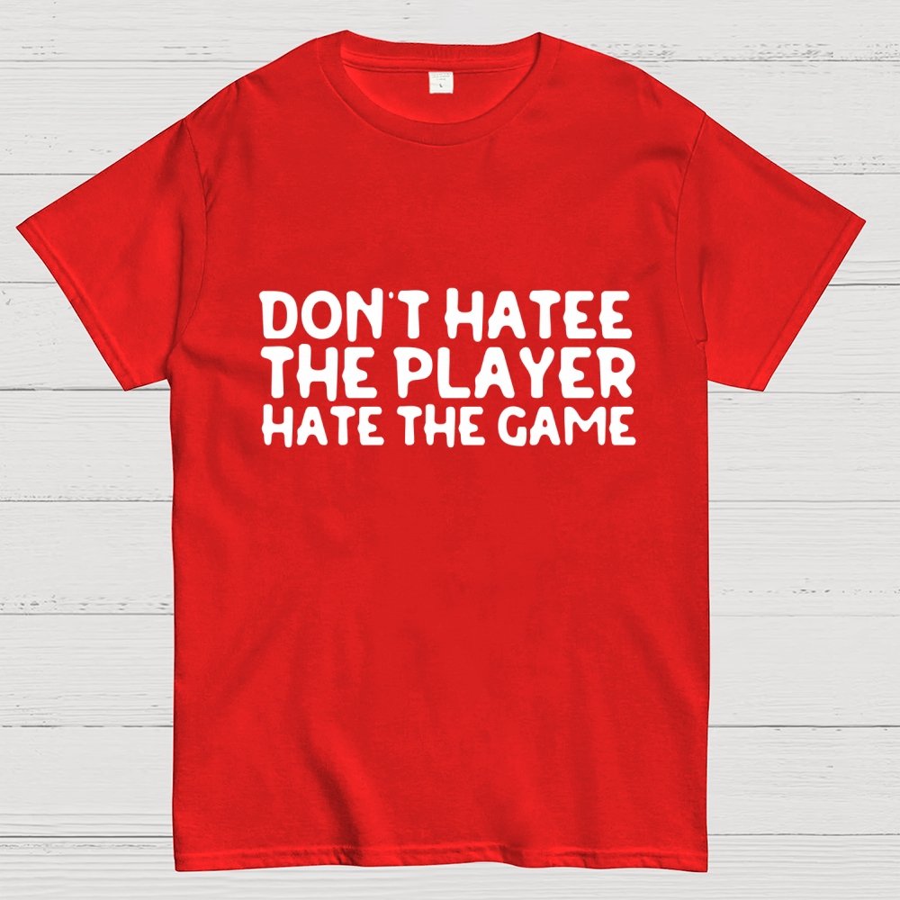 Don't Hate the Player Hate the Game Geek T-Shirt