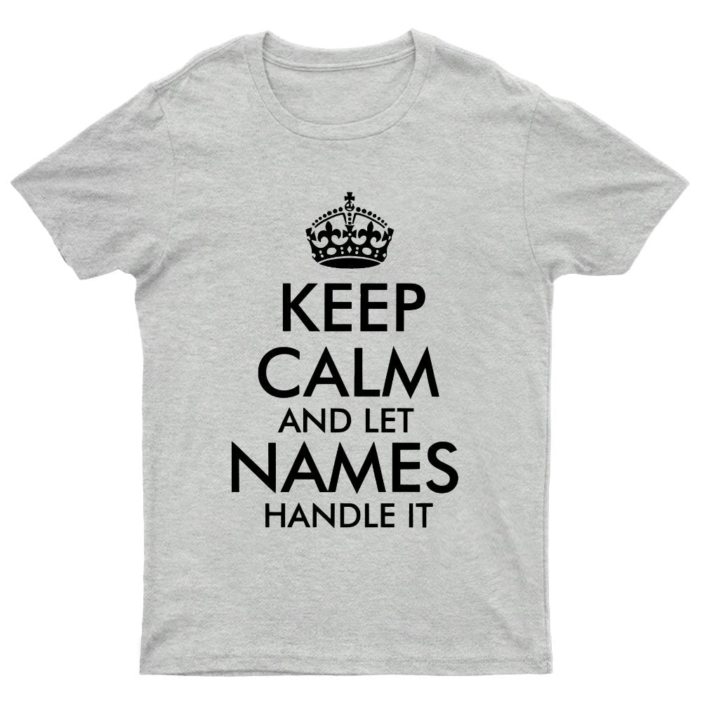 Keep Calm And Let  Add Your Own Name Handle It Cool Geeky T-Shirt