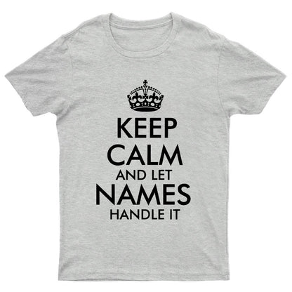 Keep Calm And Let  Add Your Own Name Handle It Cool Geeky T-Shirt