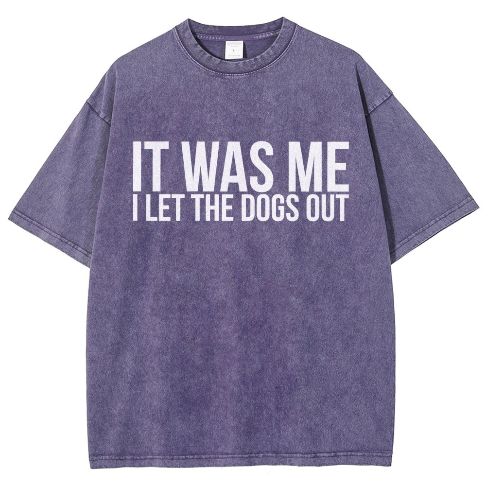 Sarcastic Funny It Was Me I Let The Dogs Out Vintage Distressed T-shirt