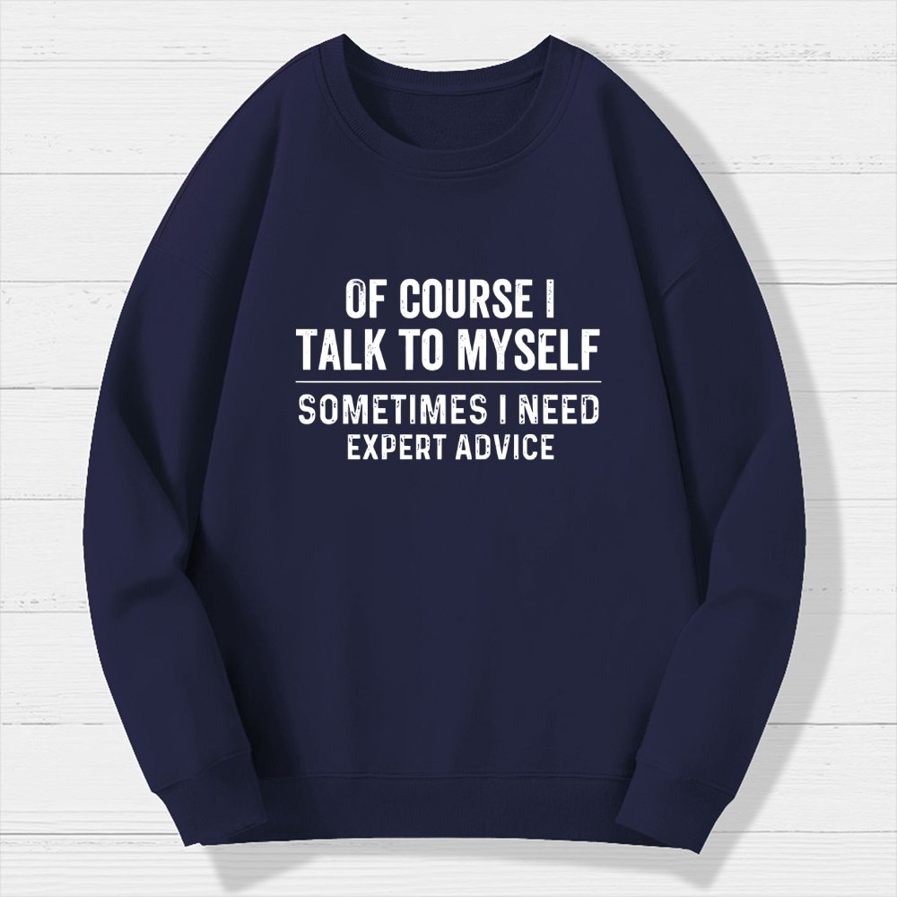 Of Course I Talk To Myself Geek Cotton Sweatshirt