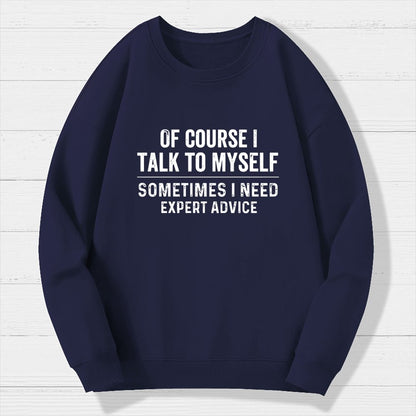 Of Course I Talk To Myself Geek Cotton Sweatshirt