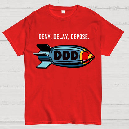 Deny,Delay,Depose! Sarcasm T-Shirt