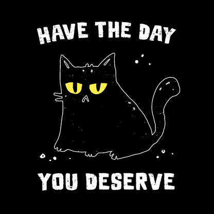 Have The Day You Deserve Karma Kitten Geek T-Shirt