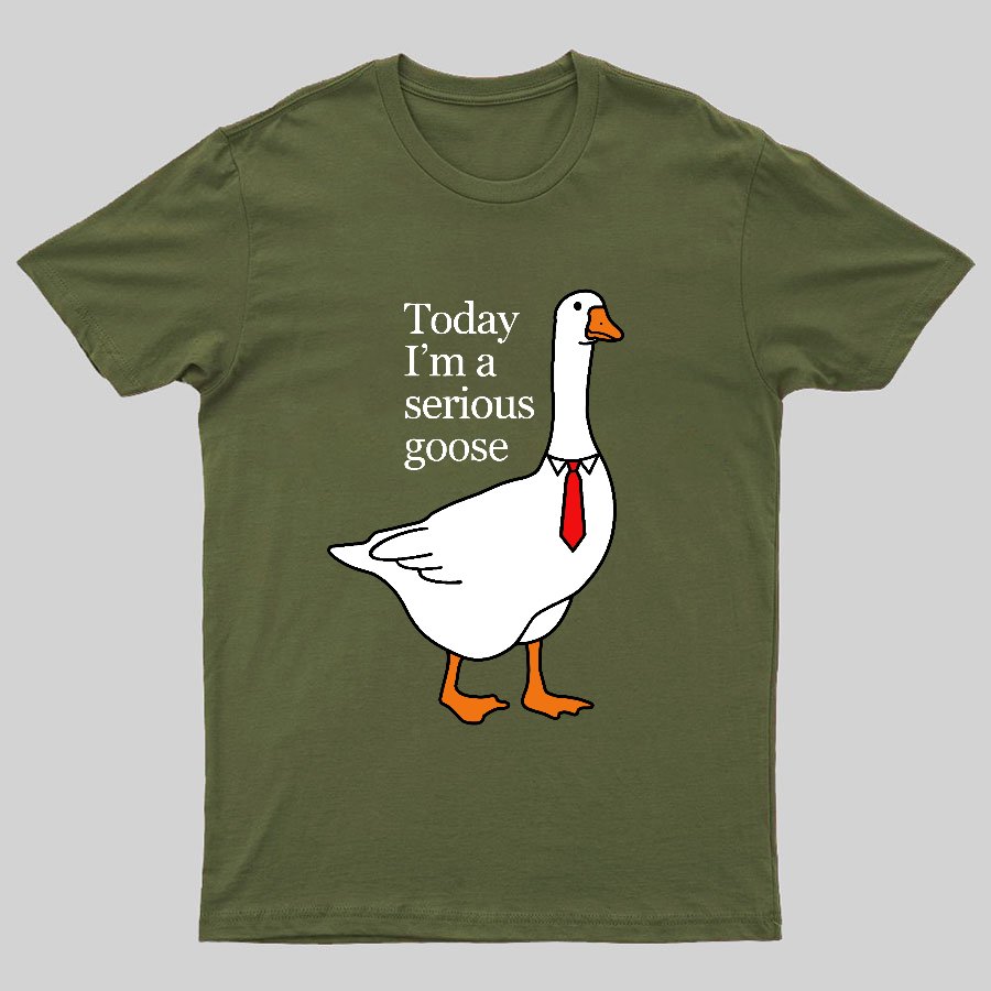 Today I'm A Serious Goose Geeky T-Shirt