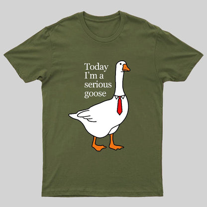 Today I'm A Serious Goose Geeky T-Shirt
