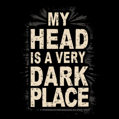 My Head Is A Very Dark Place Geek T-Shirt