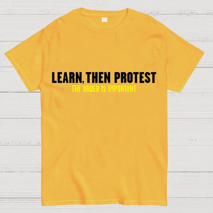 Learn, Then Protest .Geek T-Shirt