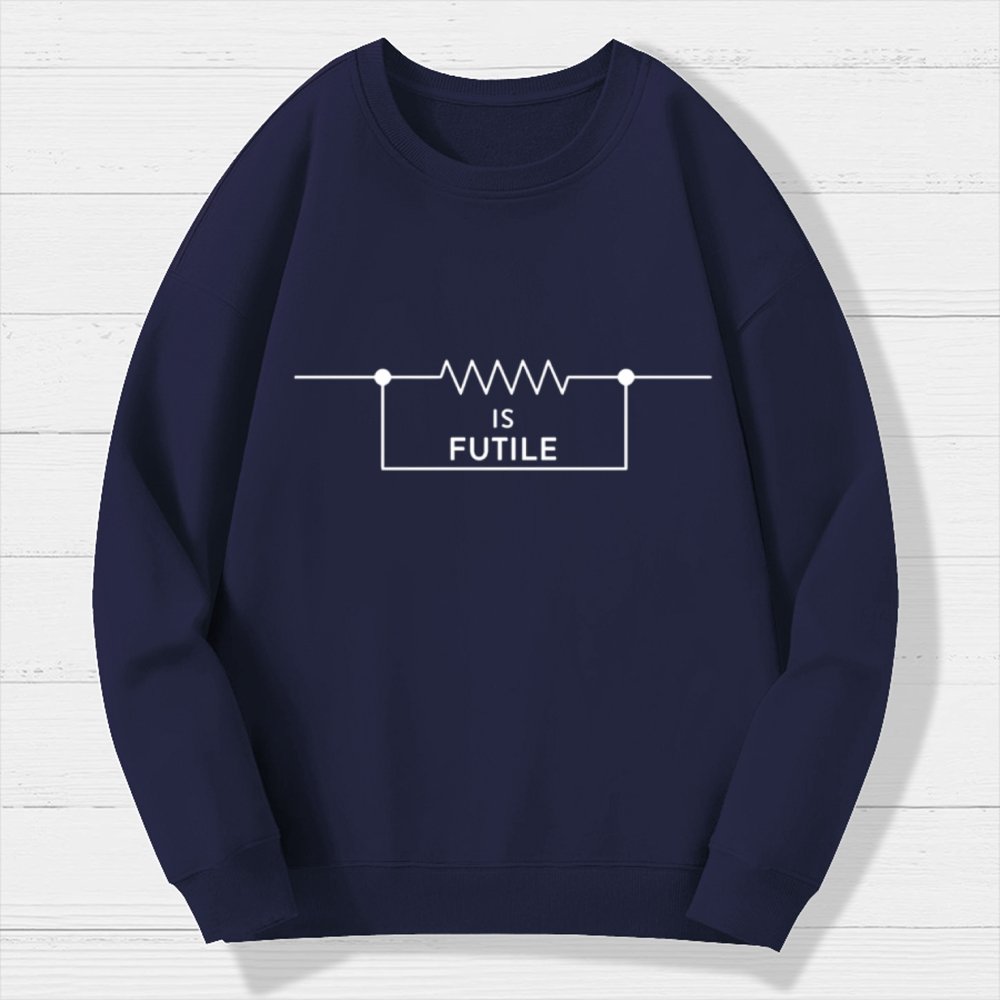 Is Futile Sarcastic Humor Geek Cotton Sweatshirt