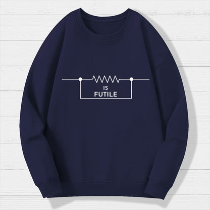 Is Futile Sarcastic Humor Geek Cotton Sweatshirt