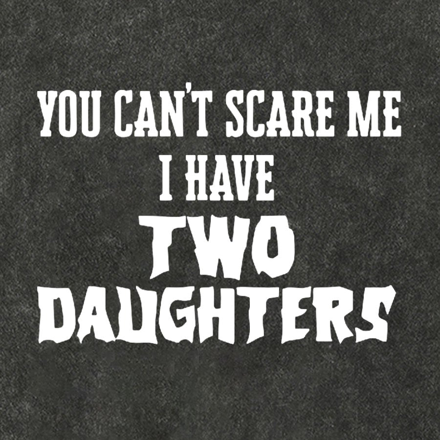 You Can't Scare Me I Have Two Daughters Funny Dad Vintage Distressed T-shirt