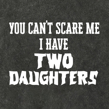 You Can't Scare Me I Have Two Daughters Funny Dad Vintage Distressed T-shirt