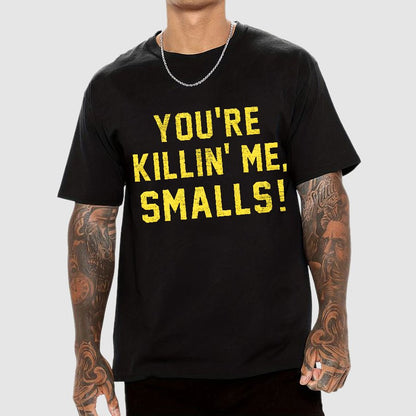 You're Killin' Me Smalls! Geek T-Shirt