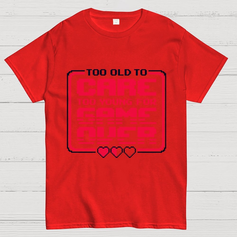 Too Old To Care Unisex Geek T-Shirt