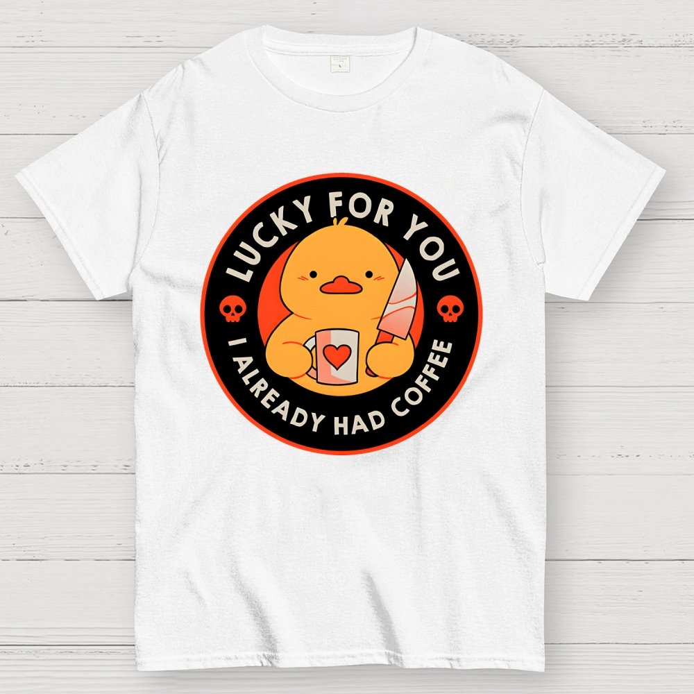 Lucky For You I Already Had Coffee Geek T-Shirt