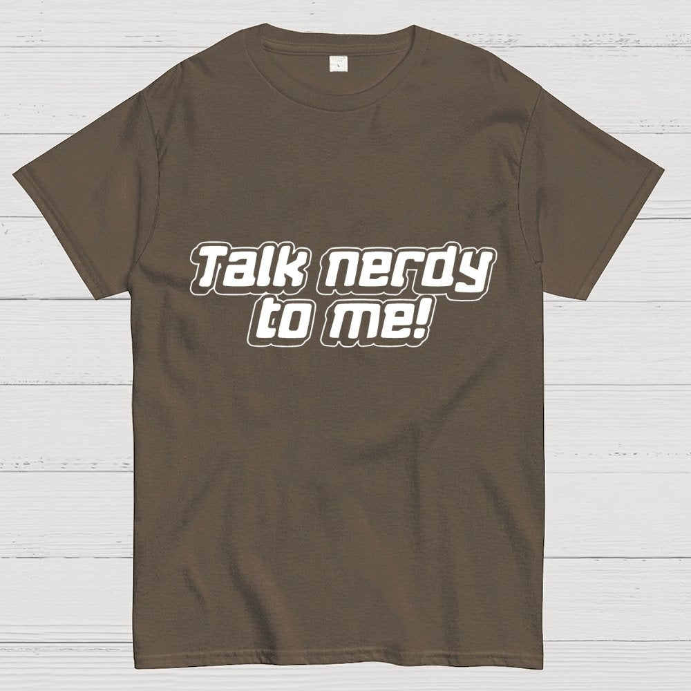 Talk Nerdy To Me Unisex Geek T-Shirt