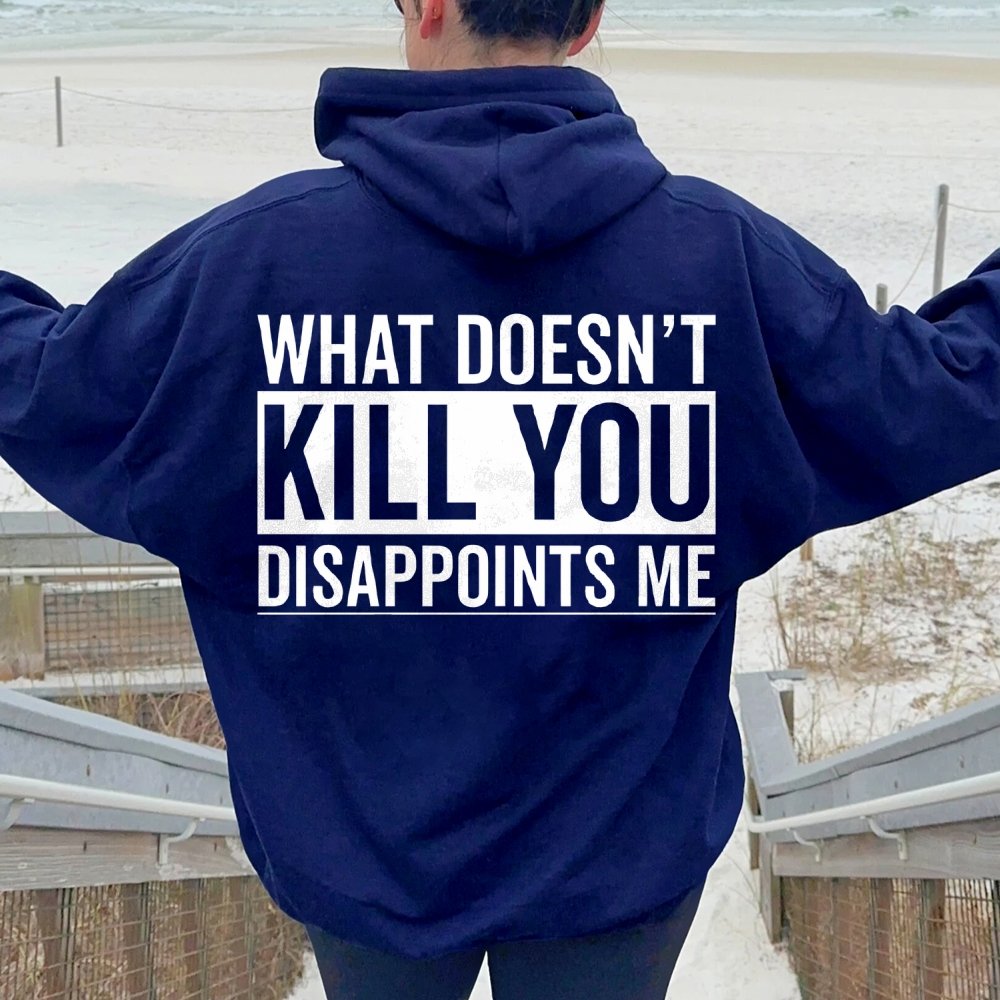 What Doesn't Kill You Disappoints Me Printed Back Cotton Hoodie