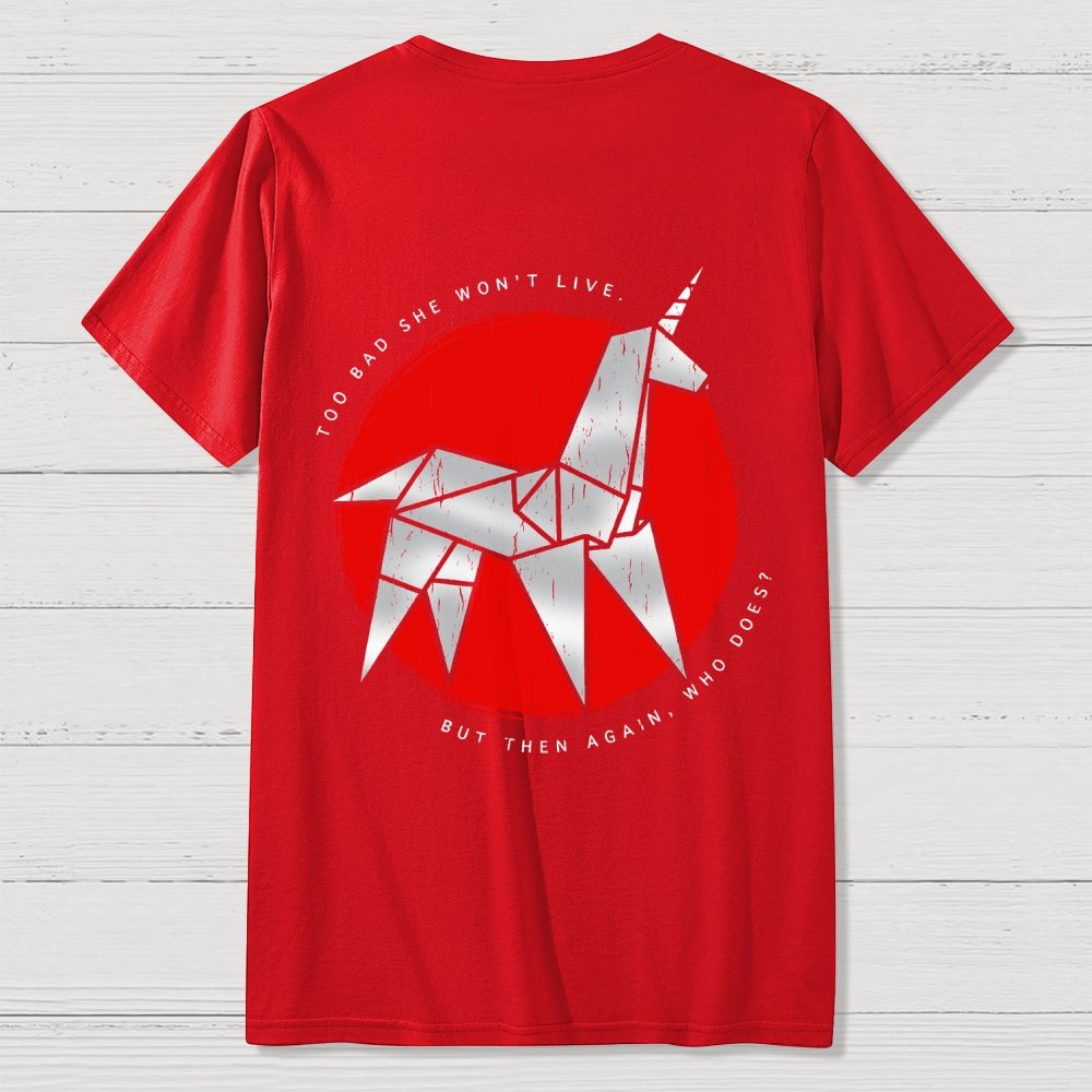 Unicorn It's Too Bad She Won't Live Front And Back Printing Geek T-Shirt