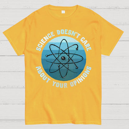 Science Doesn't Care About Your Opinions Geek T-Shirt