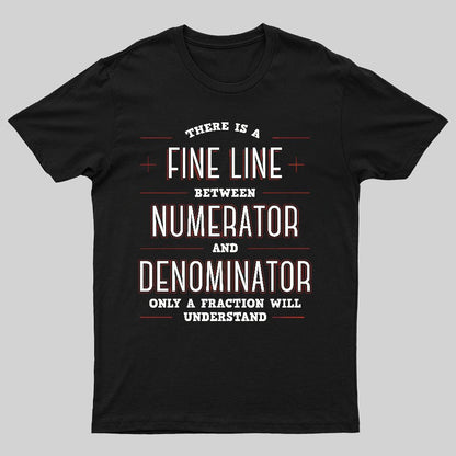 There Is A Fine Line Between Numerator And Denominator Geeky T-Shirt