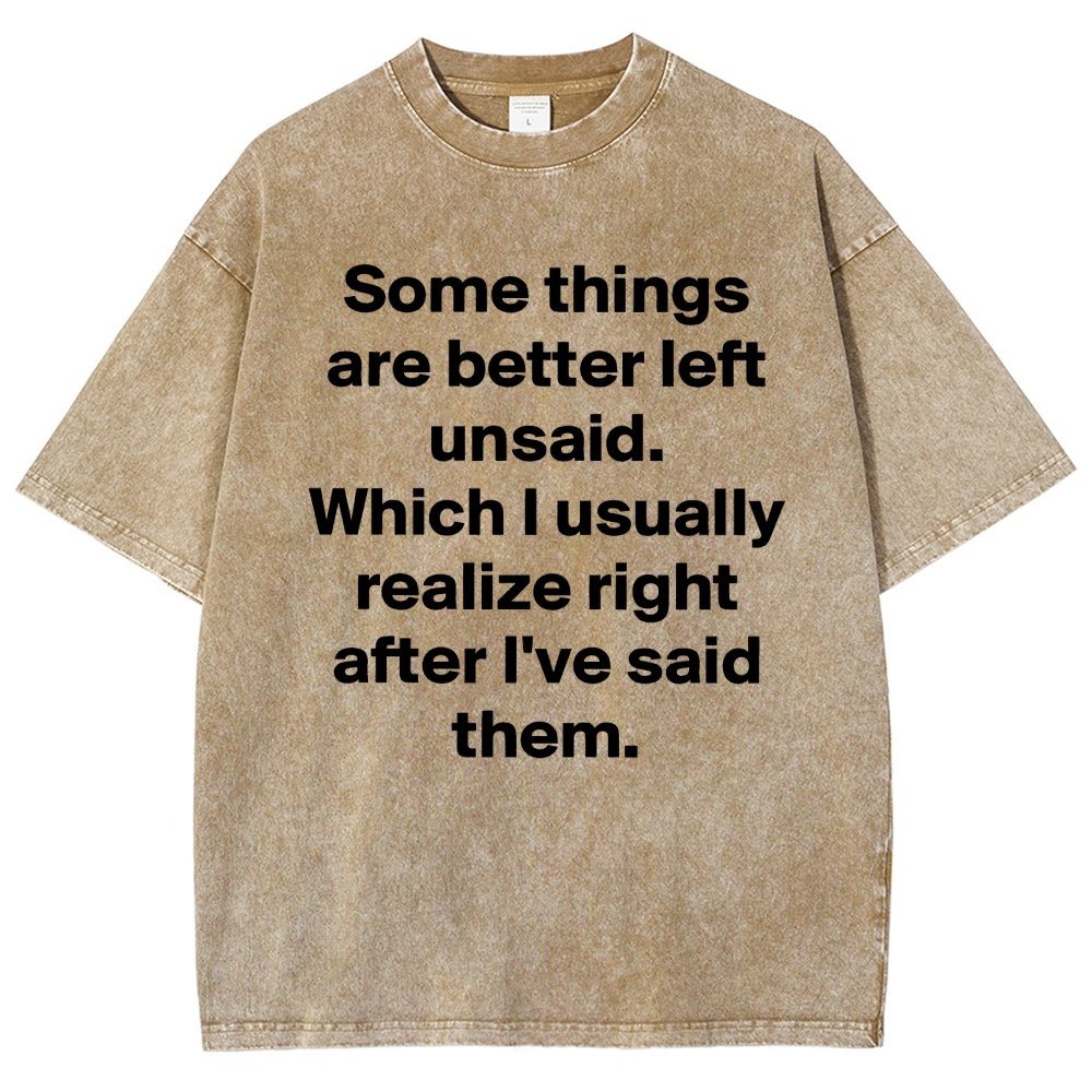 Some Things Are Just Better Left Unsaid Which I Generally Realize Right After I’Ve Said Them Vintage Distressed T-shirt