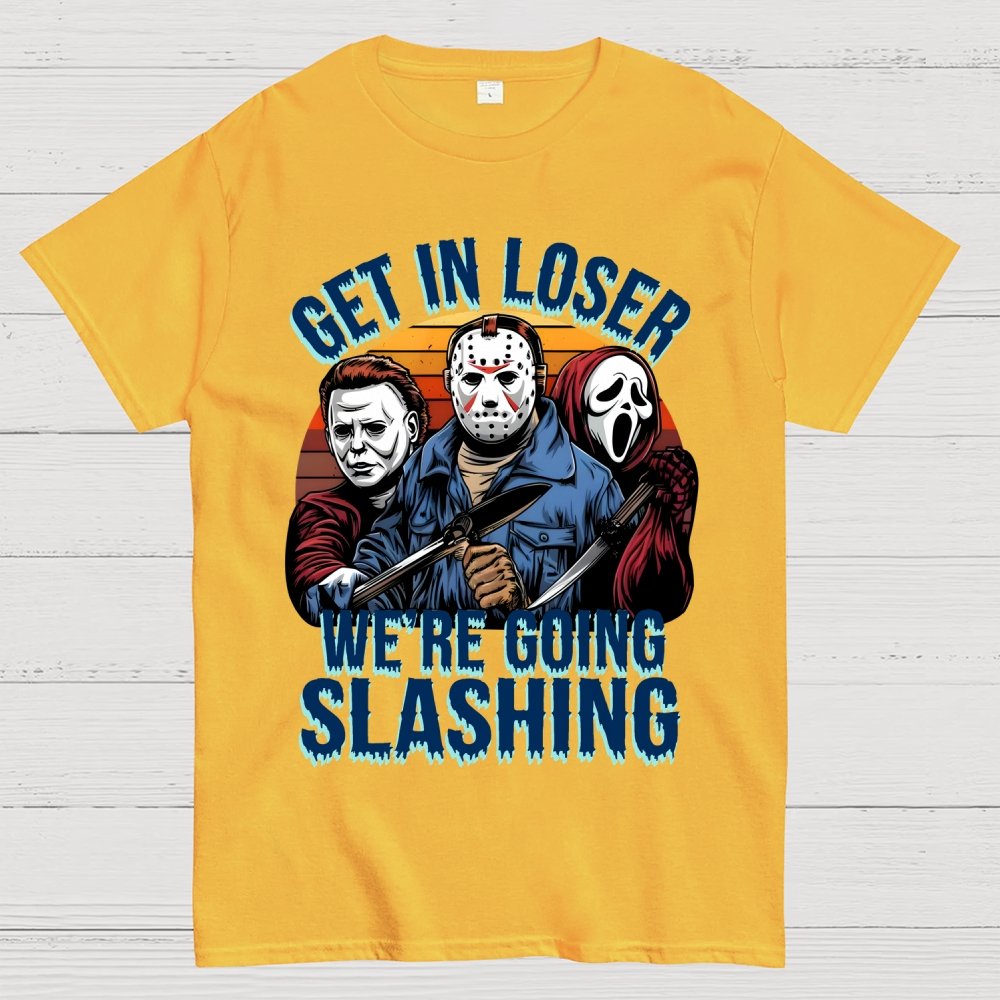 Halloween Get In Loser We're Going Slashing Unisex Geek T-Shirt