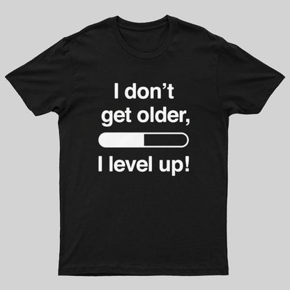 I Don't Get Older I Level Up - Funny Gamer Geeky T-Shirt
