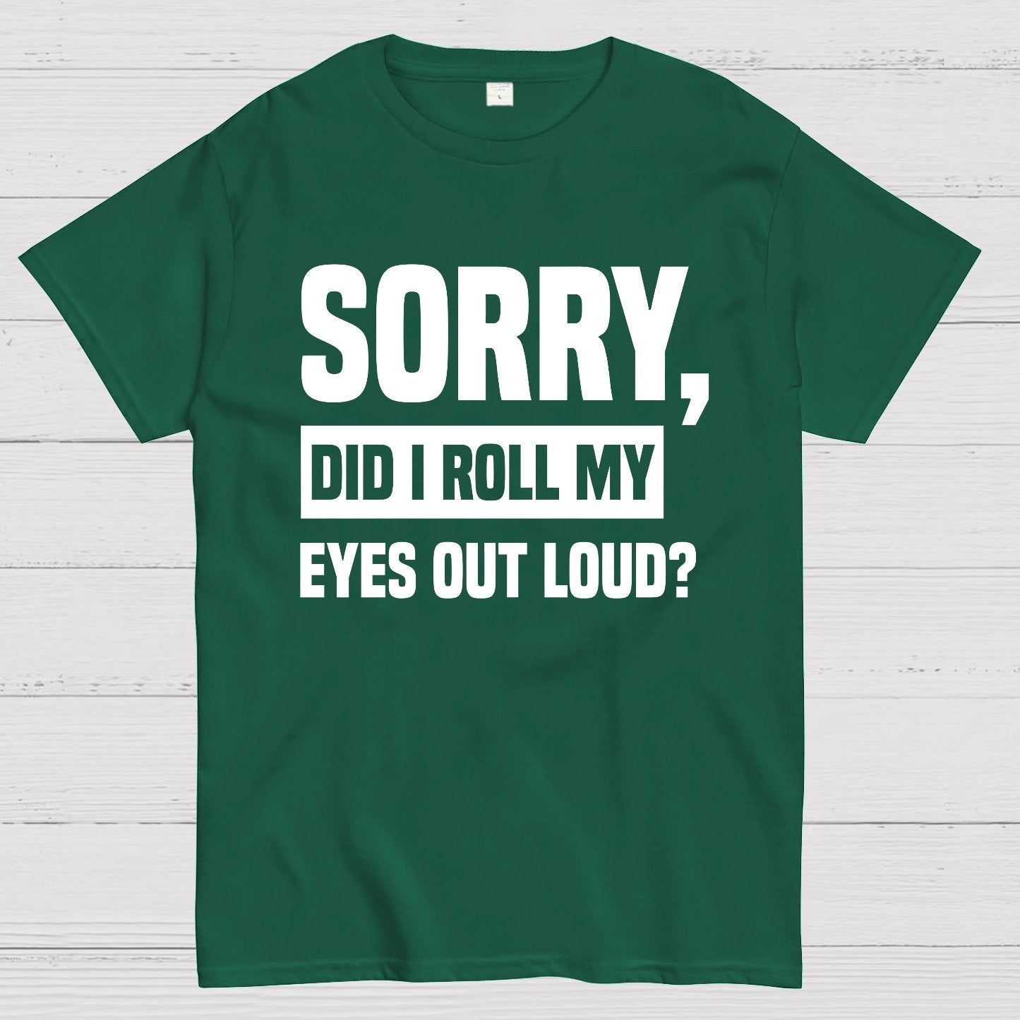 Sorry, Did I Roll My Eyes Out Loud Geek T-Shirt