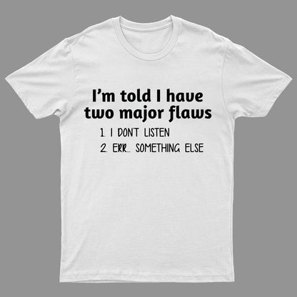 I'm Told I Have Two Major Flaws Geeky T-Shirt