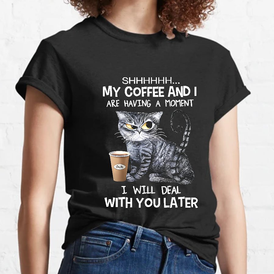 Shhhh My Coffee And I Are Having A Moment Funny Cat Geeky T-Shirt