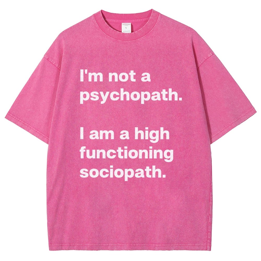 I'm Not A Psychopath I'm A High Functioning Sociopath Vintage Distressed T-shirt