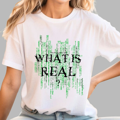 What Is Real? How do you define ‘real’? Geek T-Shirt