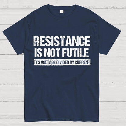 'Resistance Is Not Futile, It's Voltage Divided By Current' - Science Pun Geek T-Shirt